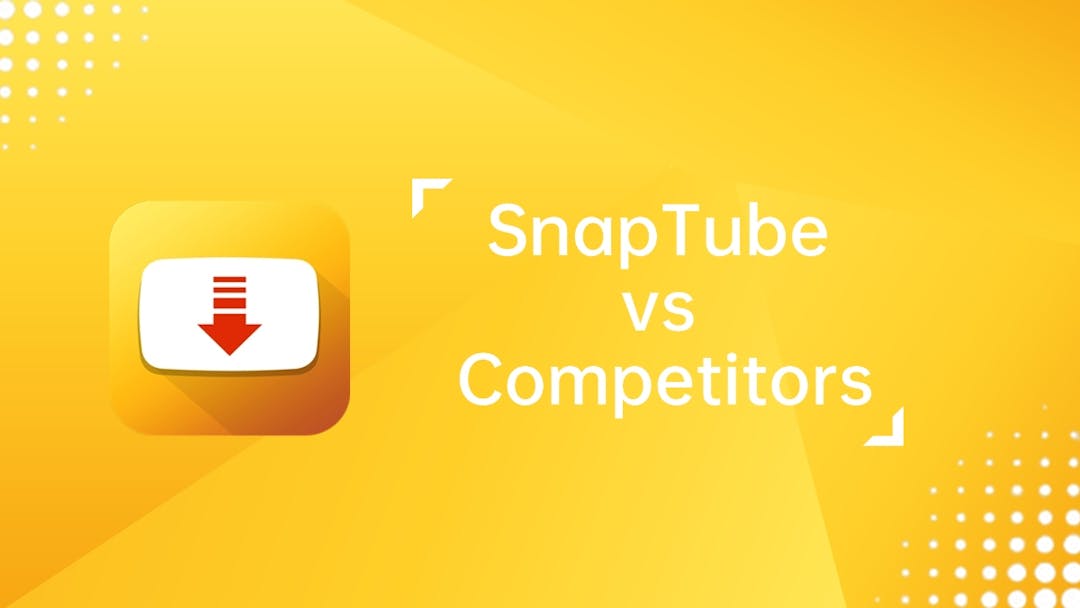 SnapTube vs. Competitors: A Comprehensive Comparison